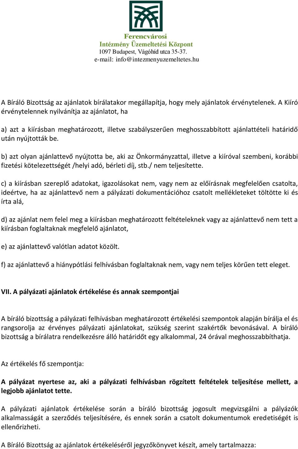 b) azt olyan ajánlattevő nyújtotta be, aki az Önkormányzattal, illetve a kiíróval szembeni, korábbi fizetési kötelezettségét /helyi adó, bérleti díj, stb./ nem teljesítette.