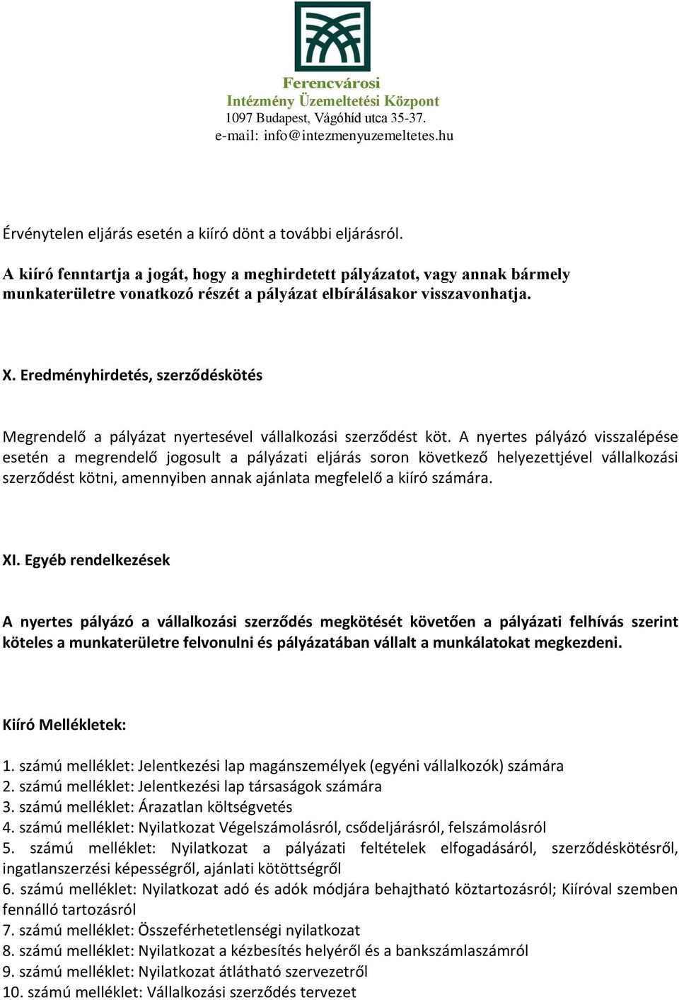 Eredményhirdetés, szerződéskötés Megrendelő a pályázat nyertesével vállalkozási szerződést köt.