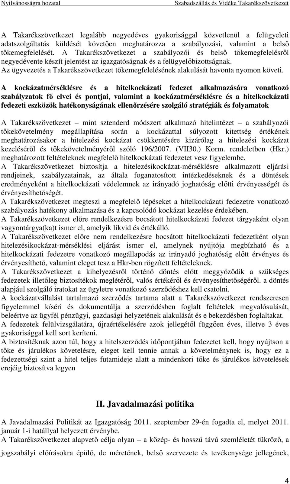 Az ügyvezetés a Takarékszövetkezet tıkemegfelelésének alakulását havonta nyomon követi.
