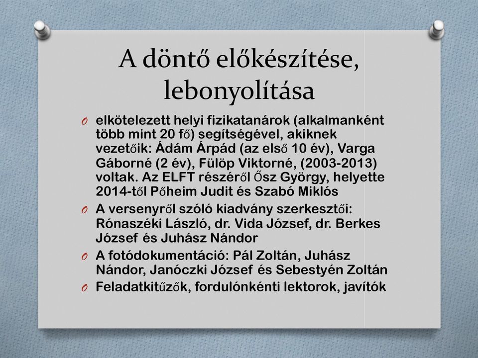 Az ELFT részéről Ősz György, helyette 2014-től Pőheim Judit és Szabó Miklós O A versenyről szóló kiadvány szerkesztői: Rónaszéki