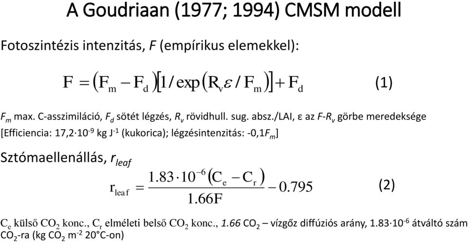 /lai, ε az F-R v görbe meredeksége [Efficiencia: 17,2 10-9 kg J -1 (kukorica); légzésintenzitás: -0,1F m ] Sztómaellenállás,