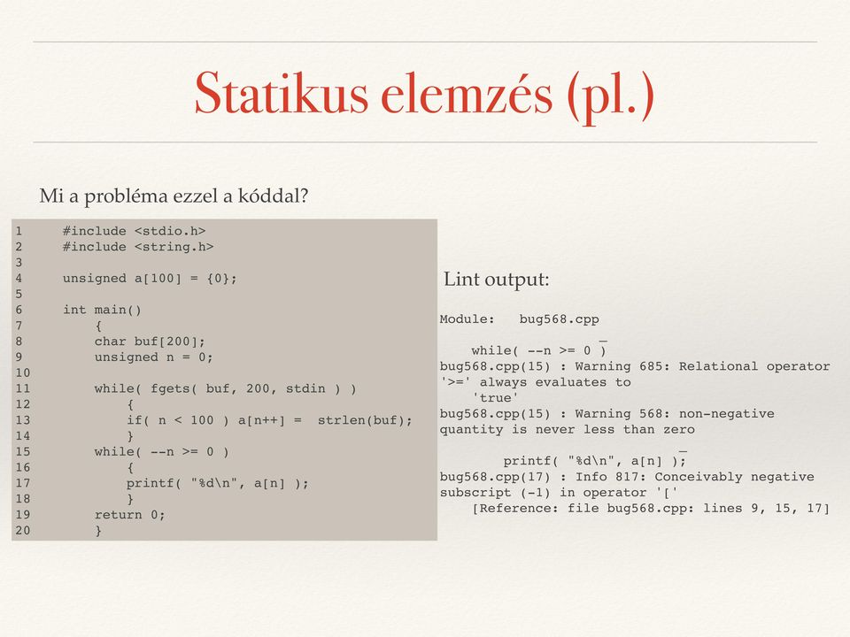 while( --n >= 0 ) 16 { 17 printf( "%d\n", a[n] ); 18 } 19 return 0; 20 } Lint output: Module: bug568.cpp _ while( --n >= 0 ) bug568.