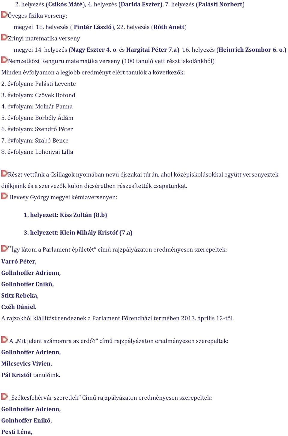 és Hargitai Péter 7.a) 16. helyezés (Heinrich Zsombor 6. o.