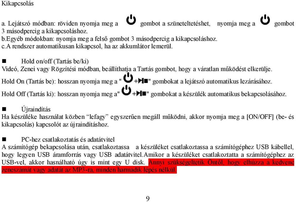 Hold on/off (Tartás be/ki) Videó, Zenei vagy Rögzítési módban, beállíthatja a Tartás gombot, hogy a váratlan működést elkerülje.