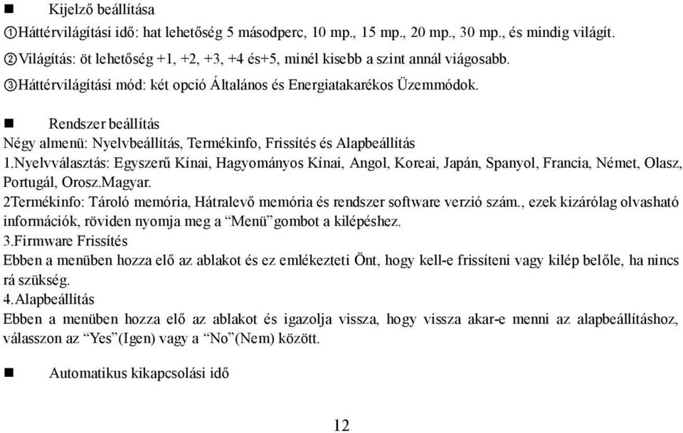 Rendszer beállítás Négy almenü: Nyelvbeállítás, Termékinfo, Frissítés és Alapbeállítás 1.