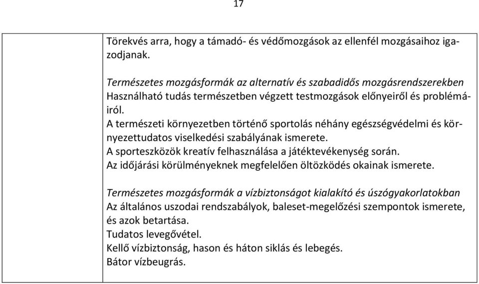 A természeti környezetben történő sportolás néhány egészségvédelmi és környezettudatos viselkedési szabályának ismerete. A sporteszközök kreatív felhasználása a játéktevékenység során.