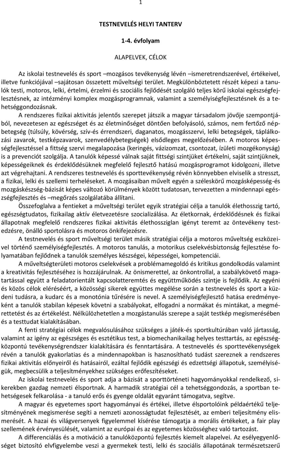 Megkülönböztetett részét képezi a tanulók testi, motoros, lelki, értelmi, érzelmi és szociális fejlődését szolgáló teljes körű iskolai egészségfejlesztésnek, az intézményi komplex mozgásprogramnak,