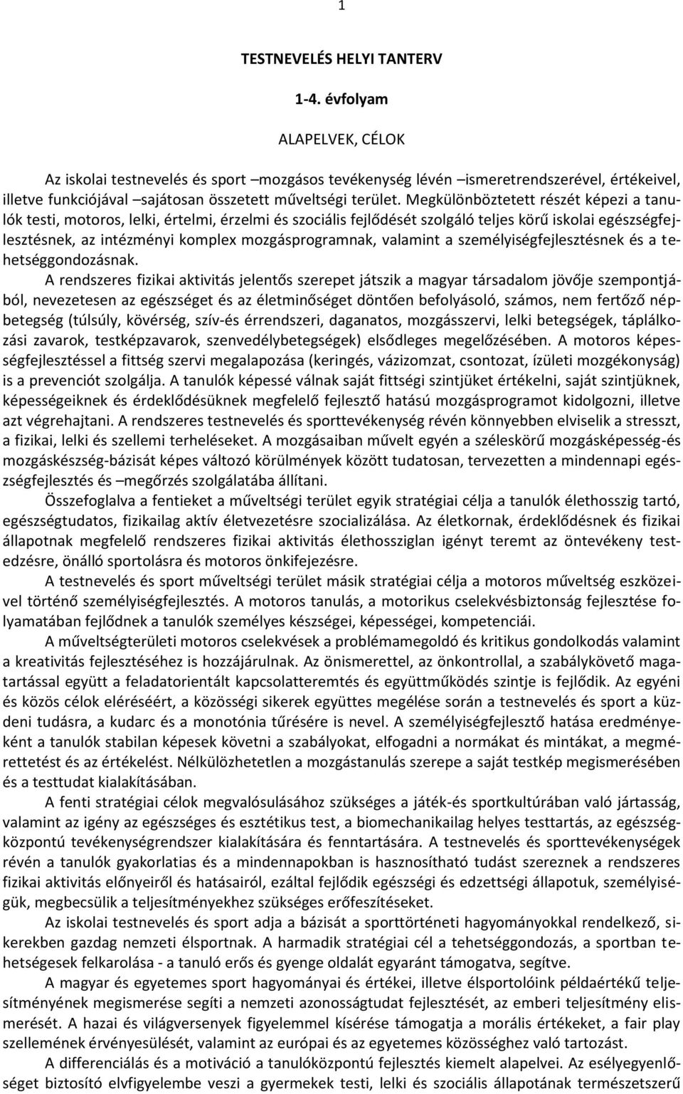 Megkülönböztetett részét képezi a tanulók testi, motoros, lelki, értelmi, érzelmi és szociális fejlődését szolgáló teljes körű iskolai egészségfejlesztésnek, az intézményi komplex mozgásprogramnak,