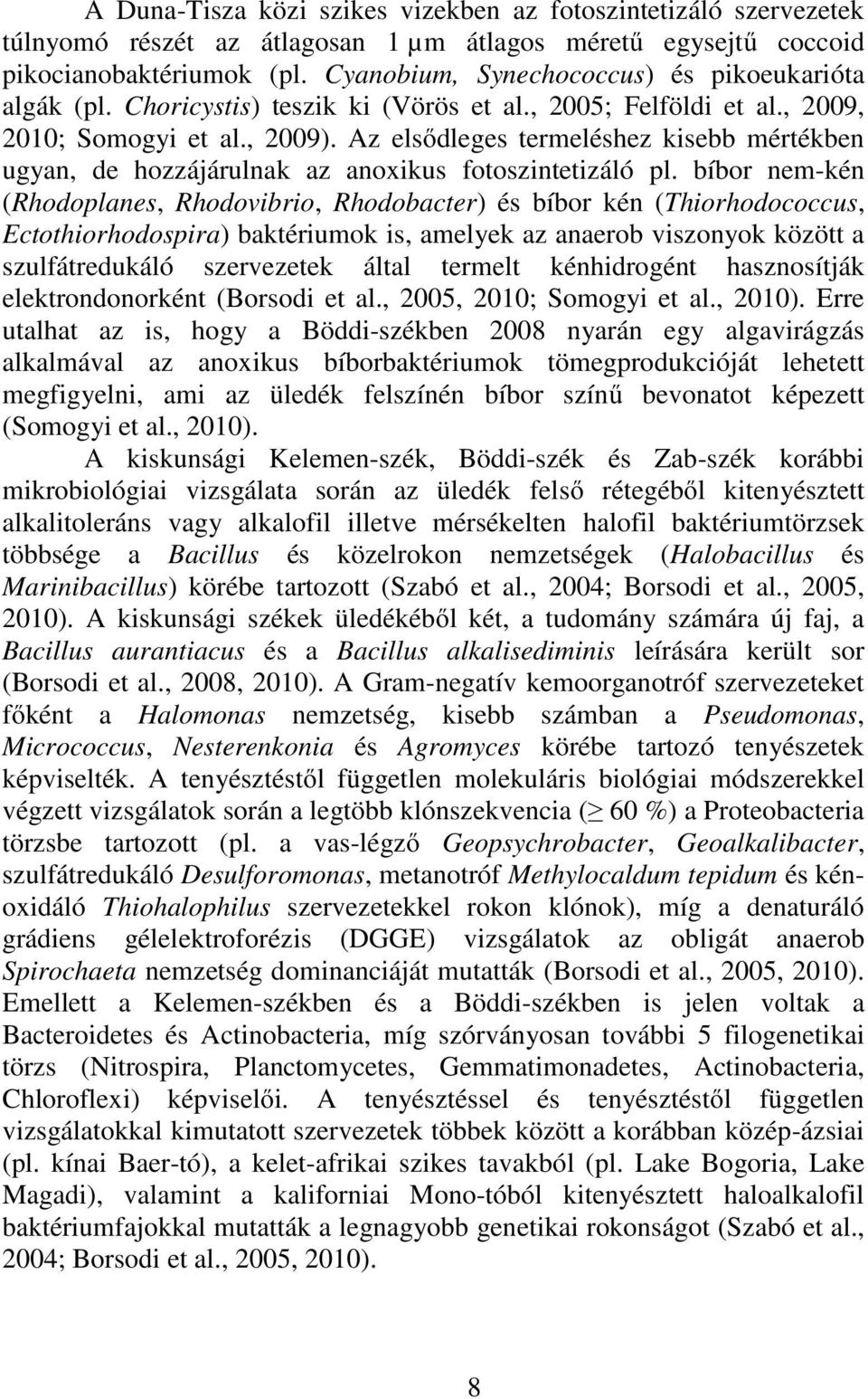 Az elsődleges termeléshez kisebb mértékben ugyan, de hozzájárulnak az anoxikus fotoszintetizáló pl.