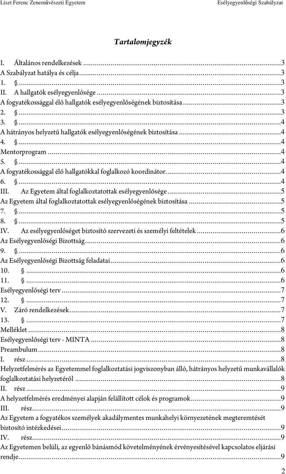 Az Egyetem által foglalkoztatottak esélyegyenlősége...5 Az Egyetem által foglalkoztatottak esélyegyenlőségének biztosítása...5 7....5 8....5 IV.