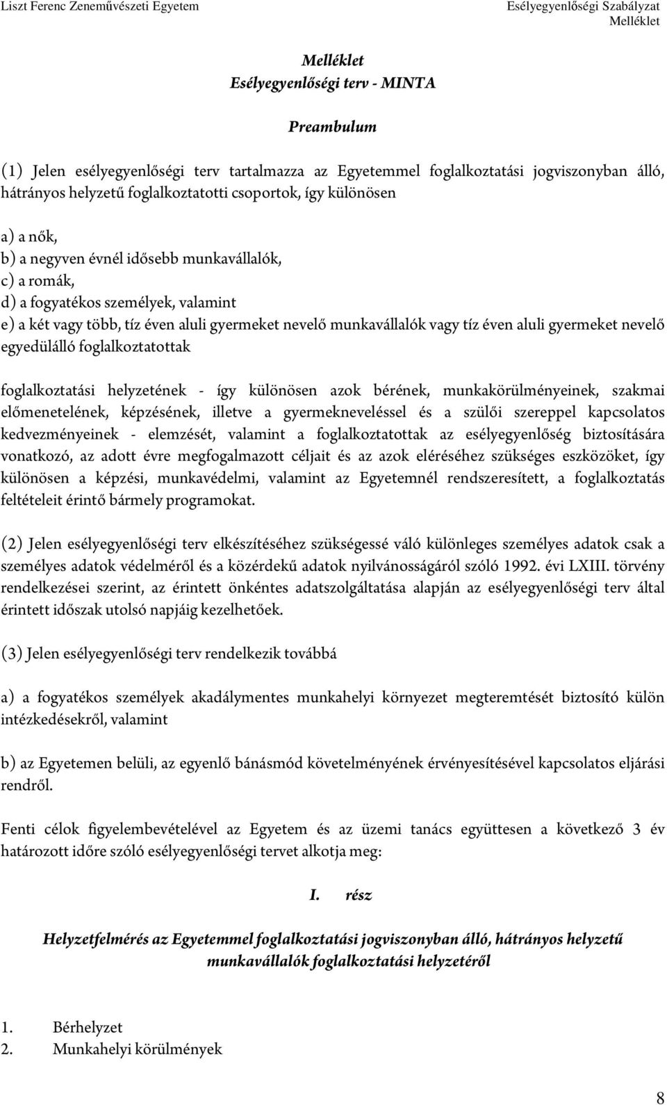 éven aluli gyermeket nevelő egyedülálló foglalkoztatottak foglalkoztatási helyzetének - így különösen azok bérének, munkakörülményeinek, szakmai előmenetelének, képzésének, illetve a