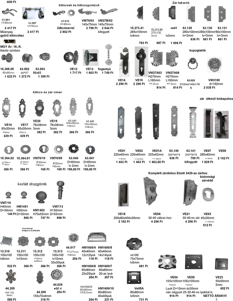 003 86x65 60*57 1 622 Ft 1 272 Ft 1 399 Ft VE12 1 717 Ft VE13 fogantyú 1 603 Ft 1 749 Ft VE14 2 290 Ft VE15 2 290 Ft VM27A03 H270mm L160mm VM27A06 H270mm L160mm VM3150 63.