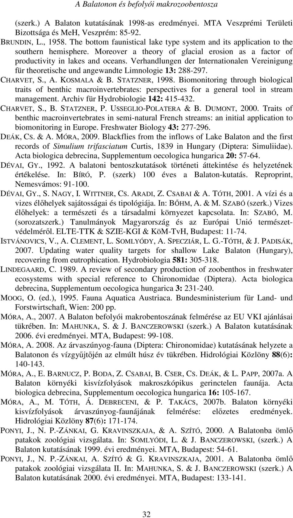 Verhandlungen der Internationalen Vereinigung für theoretische und angewandte Limnologie 13: 288-297. CHARVET, S., A. KOSMALA & B. STATZNER, 1998.