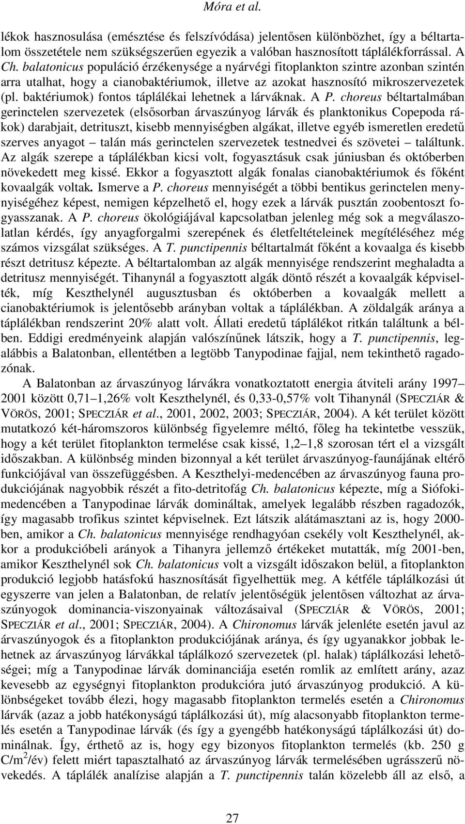 baktériumok) fontos táplálékai lehetnek a lárváknak. A P.