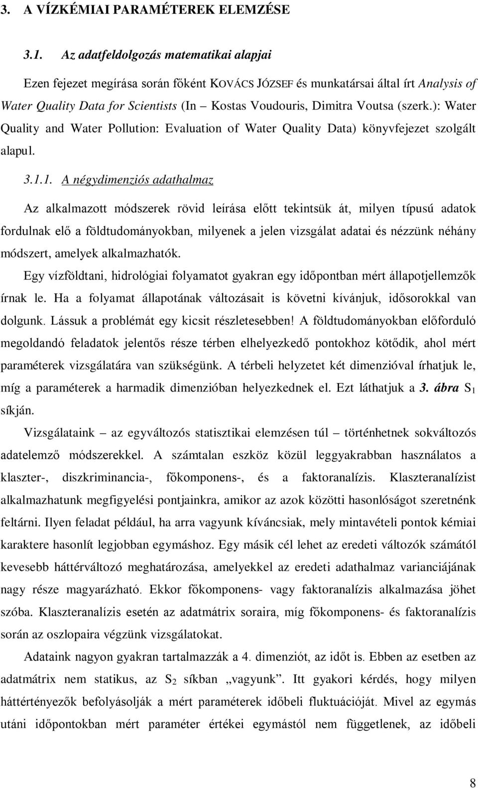 (szerk.): Water Quality and Water Pollution: Evaluation of Water Quality Data) könyvfejezet szolgált alapul. 3.1.
