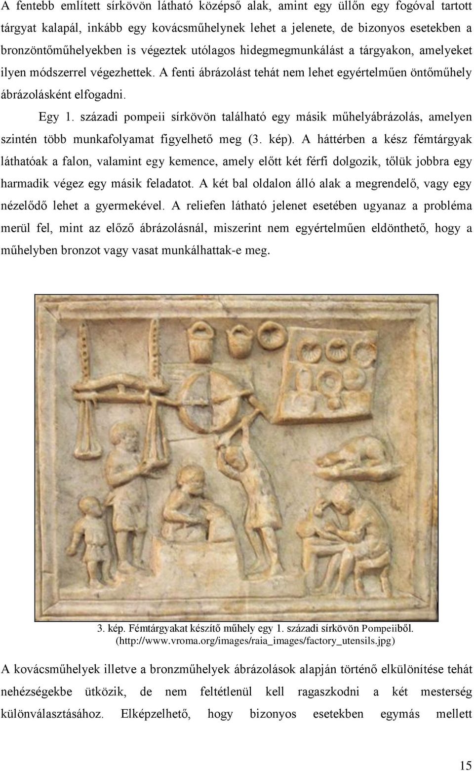 századi pompeii sírkövön található egy másik műhelyábrázolás, amelyen szintén több munkafolyamat figyelhető meg (3. kép).
