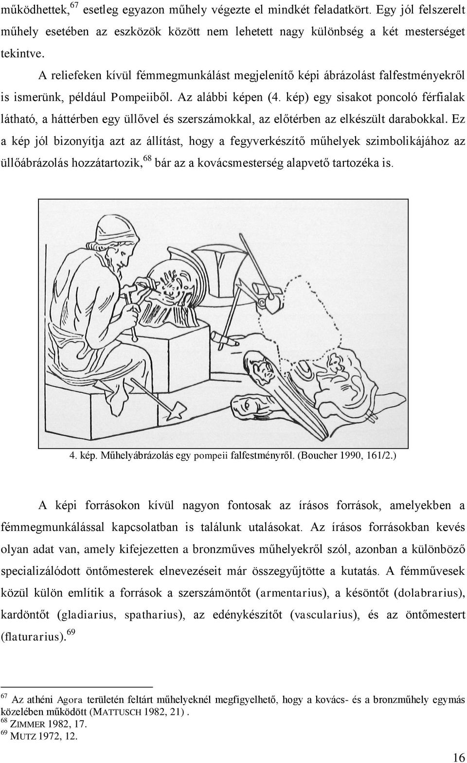 kép) egy sisakot poncoló férfialak látható, a háttérben egy üllővel és szerszámokkal, az előtérben az elkészült darabokkal.