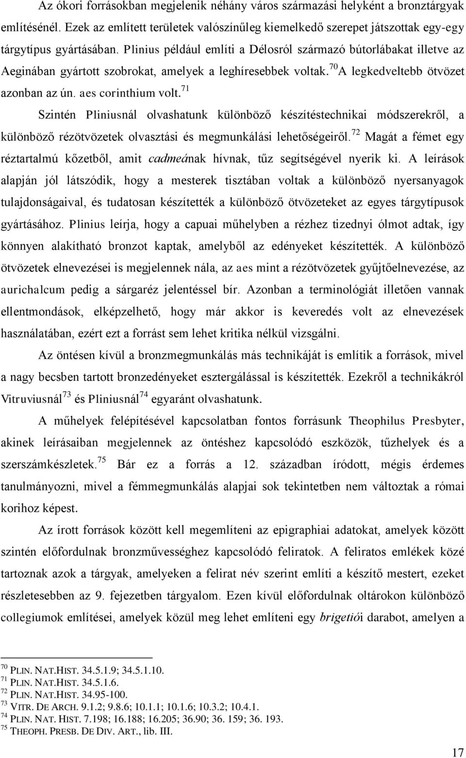 71 Szintén Pliniusnál olvashatunk különböző készítéstechnikai módszerekről, a különböző rézötvözetek olvasztási és megmunkálási lehetőségeiről.
