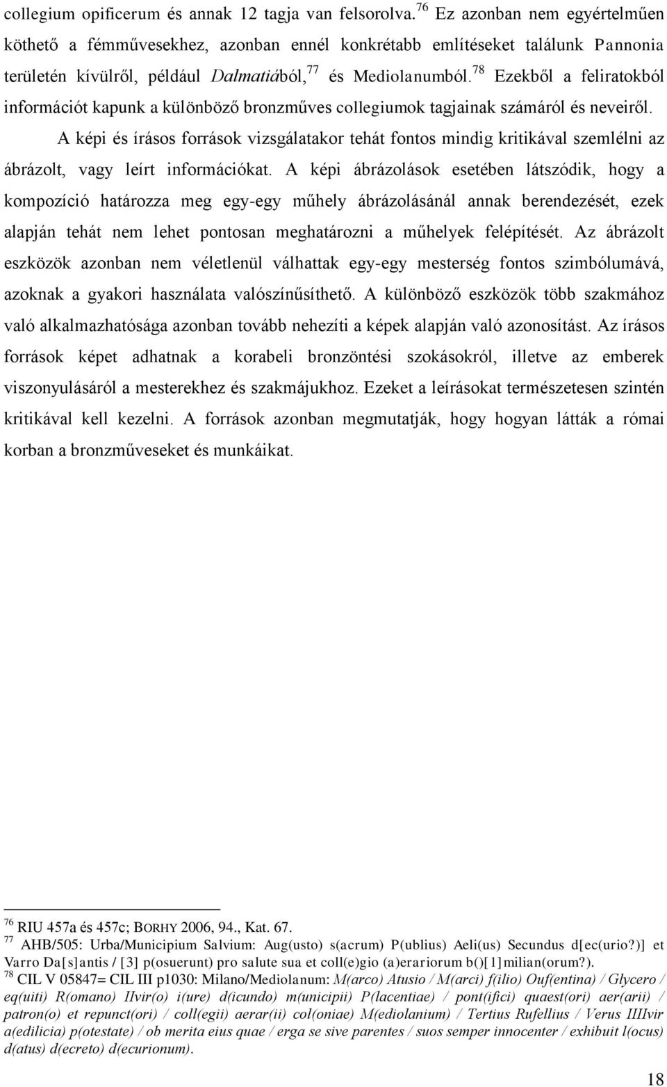78 Ezekből a feliratokból információt kapunk a különböző bronzműves collegiumok tagjainak számáról és neveiről.