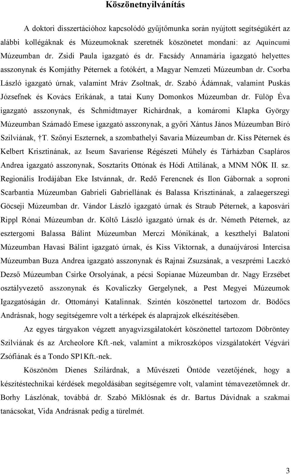 Szabó Ádámnak, valamint Puskás Józsefnek és Kovács Erikának, a tatai Kuny Domonkos Múzeumban dr.