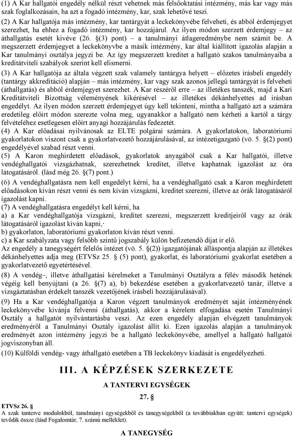 Az ilyen módon szerzett érdemjegy az áthallgatás esetét kivéve (26. (3) pont) a tanulmányi átlageredménybe nem számít be.