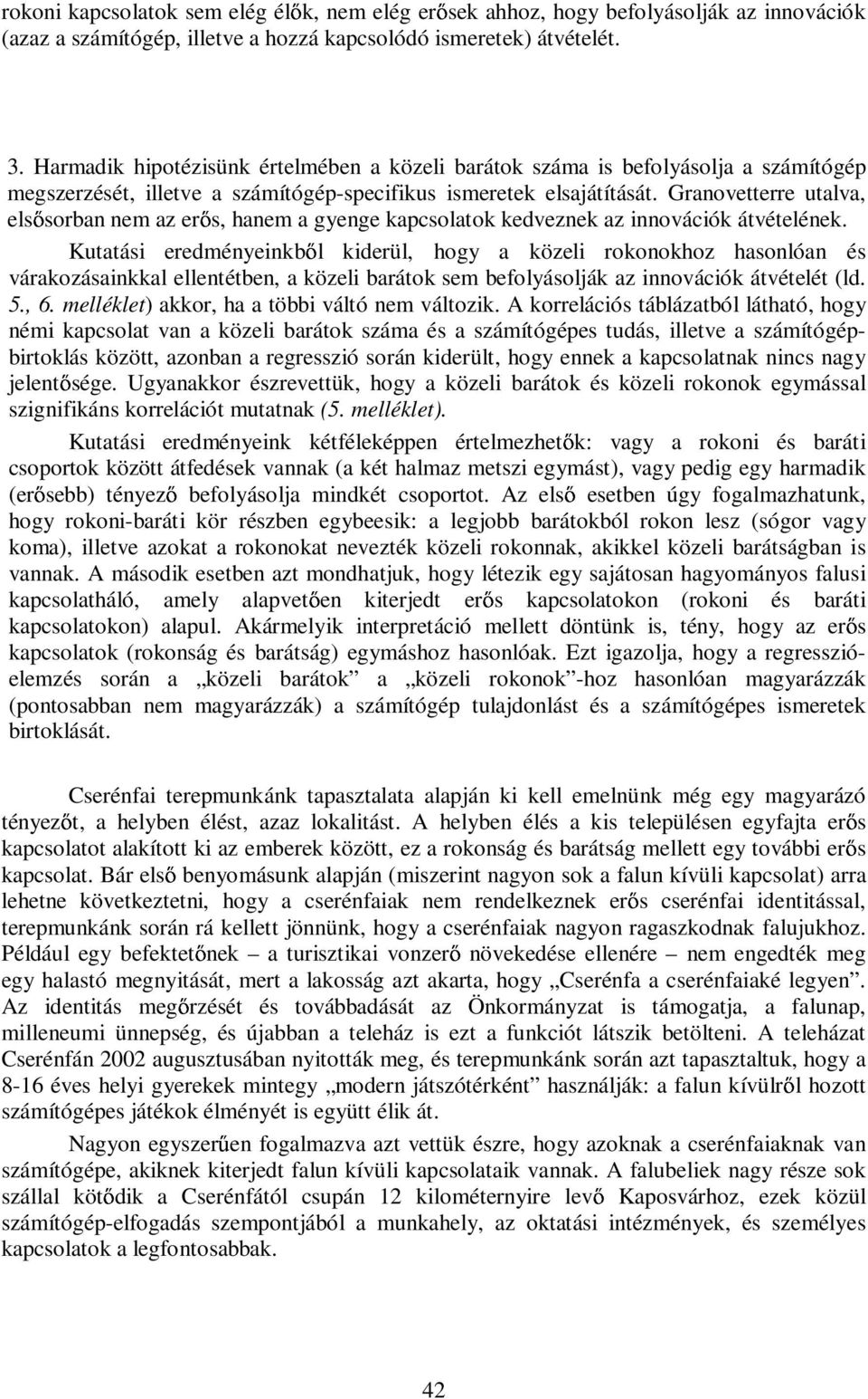 Granovetterre utalva, els sorban nem az er s, hanem a gyenge kapcsolatok kedveznek az innovációk átvételének.