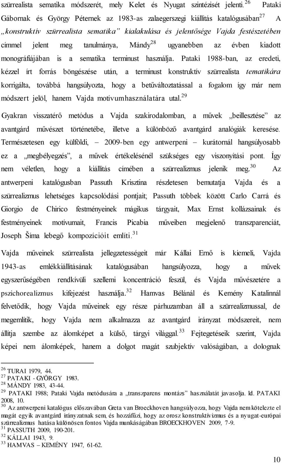 tanulmánya, Mándy 28 ugyanebben az évben kiadott monográfiájában is a sematika terminust használja.