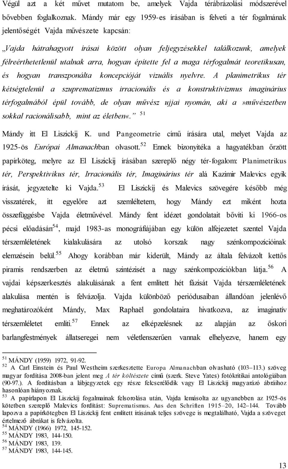 arra, hogyan építette fel a maga térfogalmát teoretikusan, és hogyan transzponálta koncepcióját vizuális nyelvre.