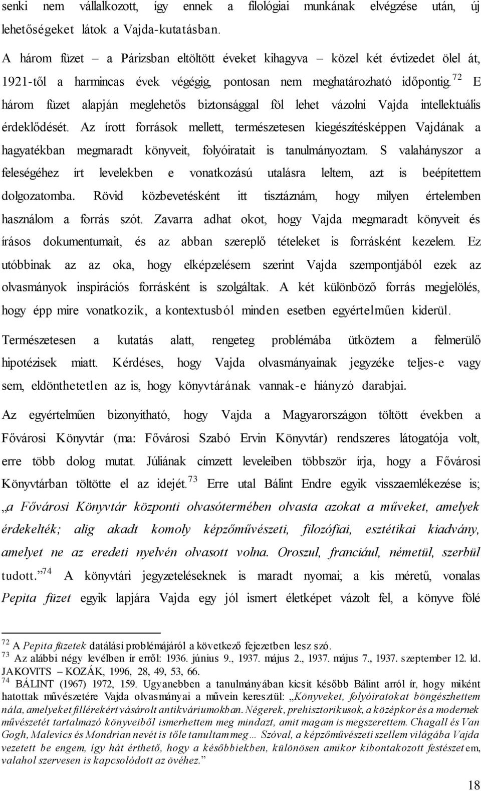 72 E három füzet alapján meglehetős biztonsággal föl lehet vázolni Vajda intellektuális érdeklődését.