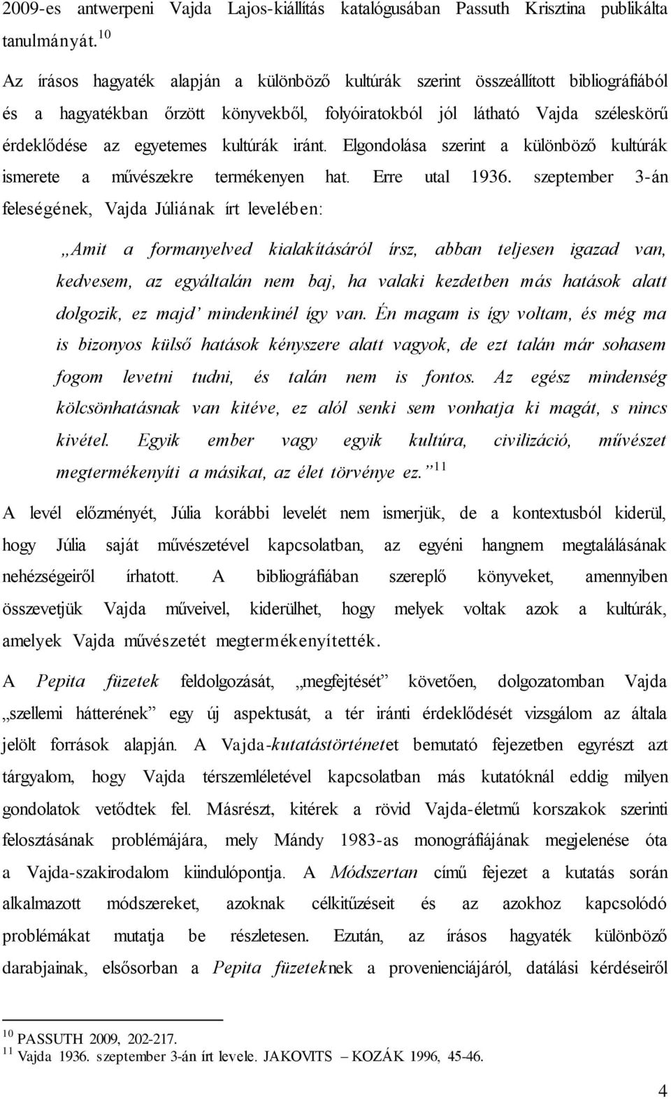 kultúrák iránt. Elgondolása szerint a különböző kultúrák ismerete a művészekre termékenyen hat. Erre utal 1936.