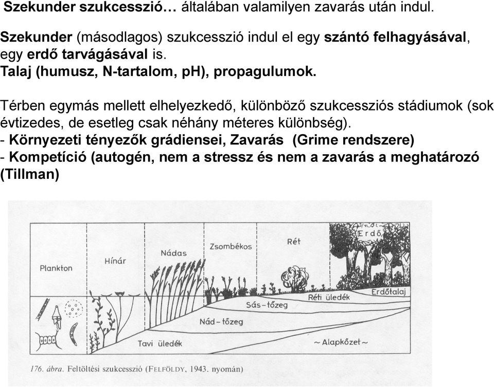 Talaj (humusz, N-tartalom, ph), propagulumok.