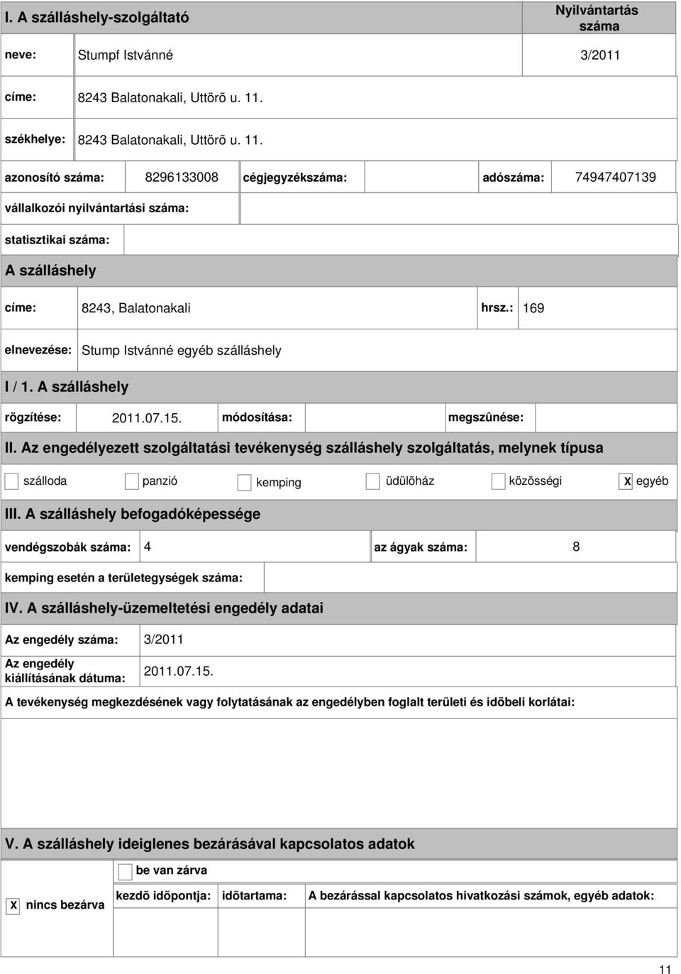 8296133008 cégjegyzék: adó: 74947407139 vállalkozói nyilvántartási : statisztikai : címe: 8243, Balatonakali hrsz.