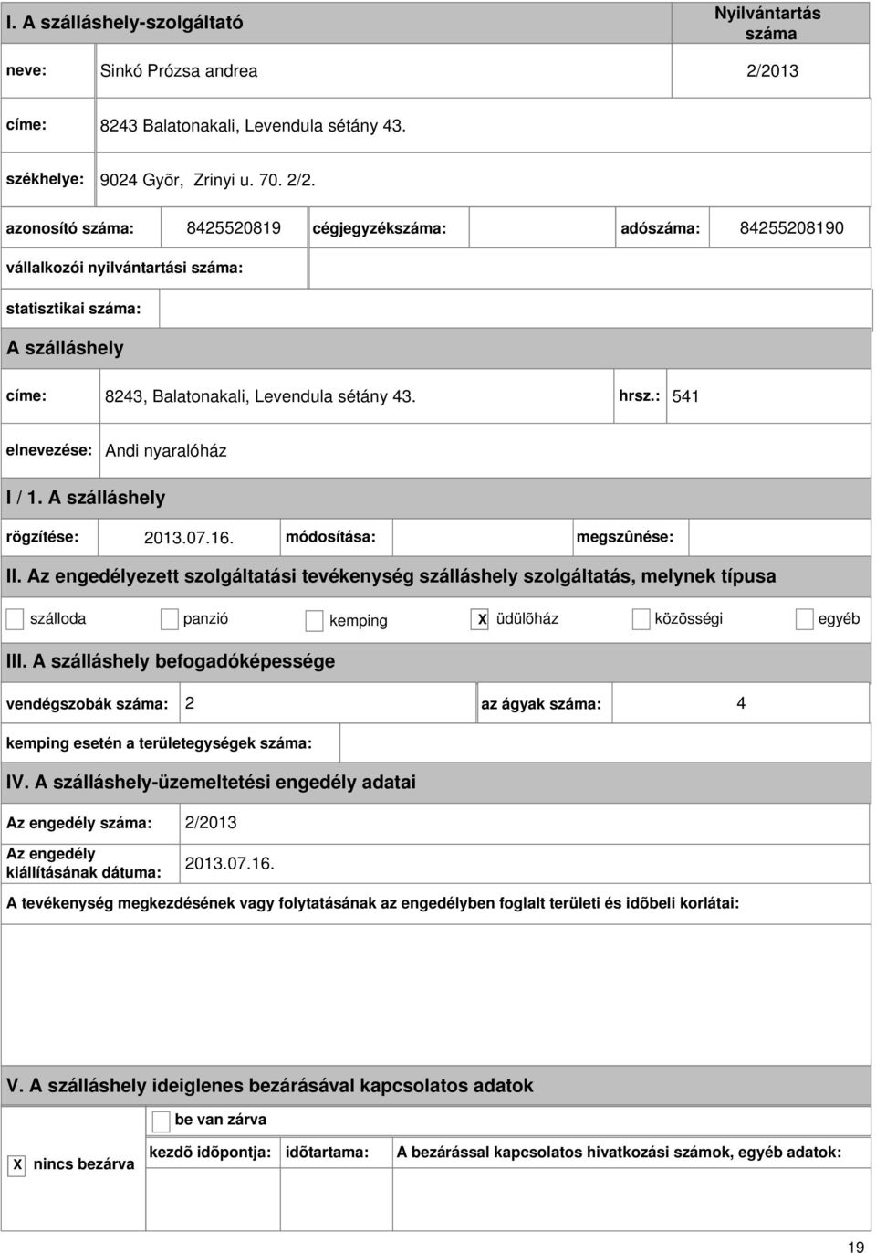 8425520819 cégjegyzék: adó: 84255208190 vállalkozói nyilvántartási : statisztikai : címe: 8243, Balatonakali, Levendula sétány 43. hrsz.