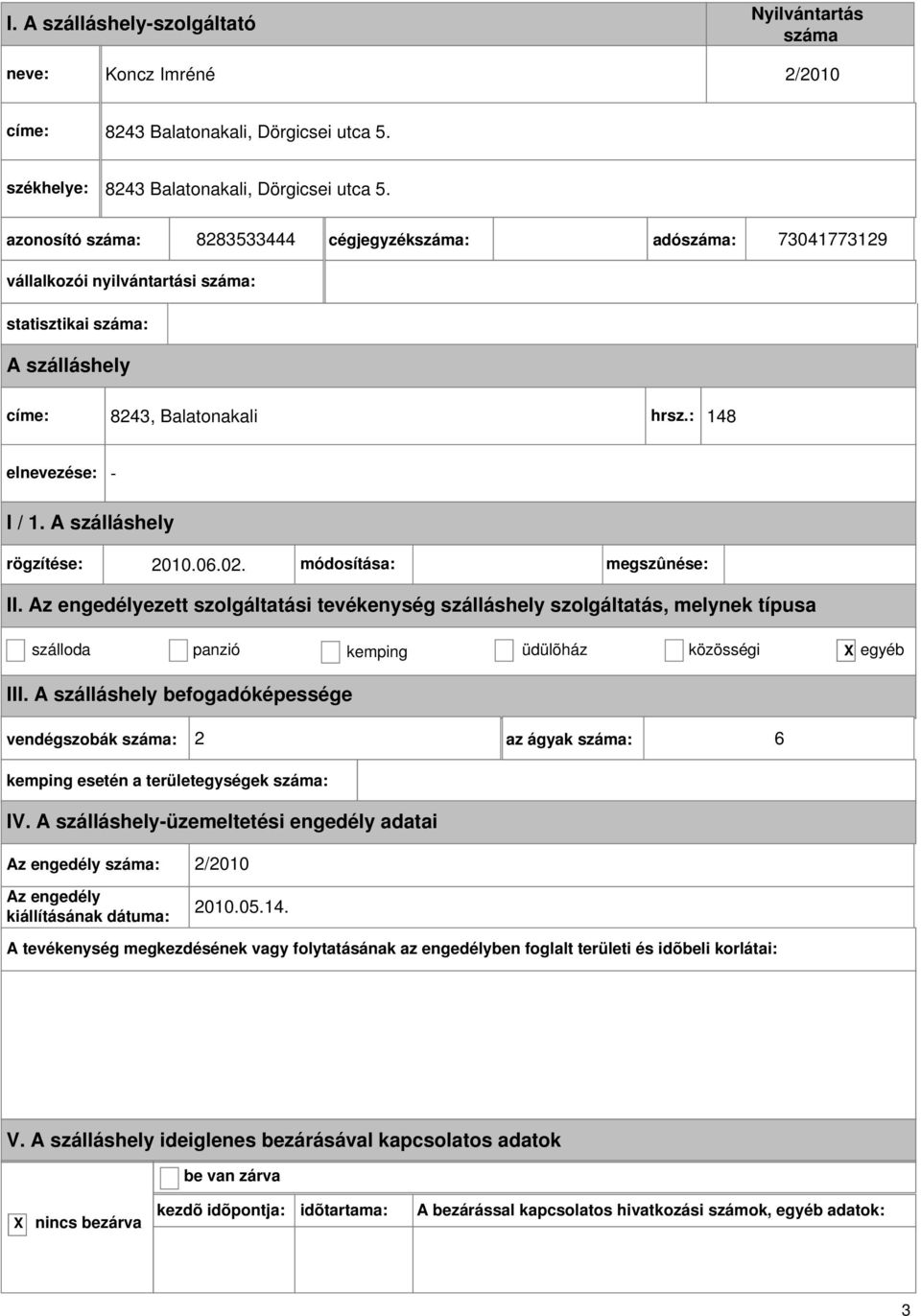 8283533444 cégjegyzék: adó: 73041773129 vállalkozói nyilvántartási : statisztikai : címe: 8243, Balatonakali hrsz.: 148 - I / 1.