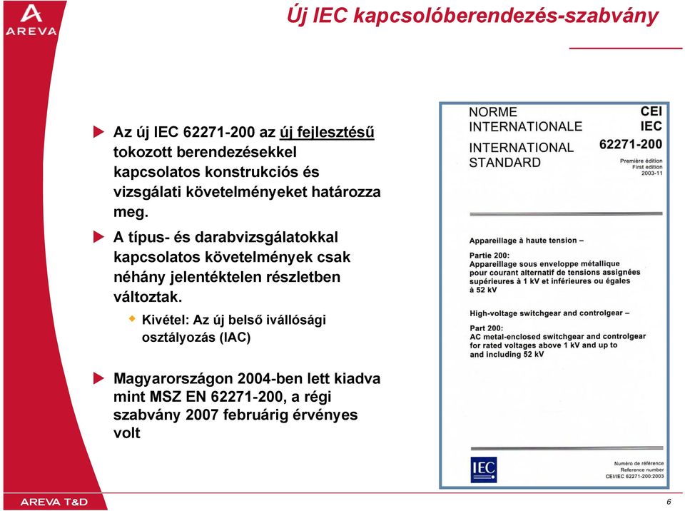 A típus- és darabvizsgálatokkal kapcsolatos követelmények csak néhány jelentéktelen részletben