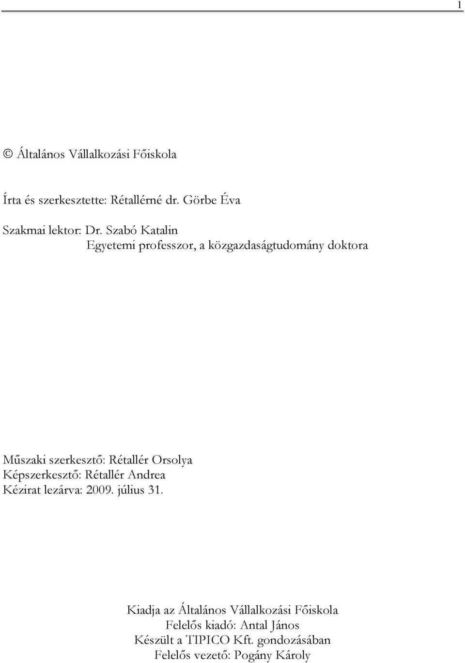 Orsolya Képszerkesztő: Rétallér Andrea Kézirat lezárva: 2009. július 31.