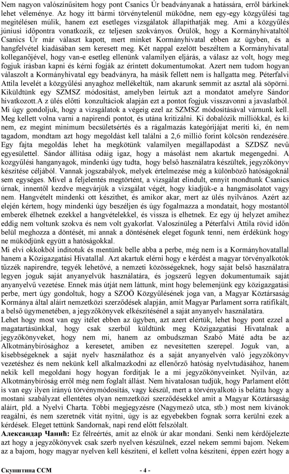 Ami a közgyűlés júniusi időpontra vonatkozik, ez teljesen szokványos.