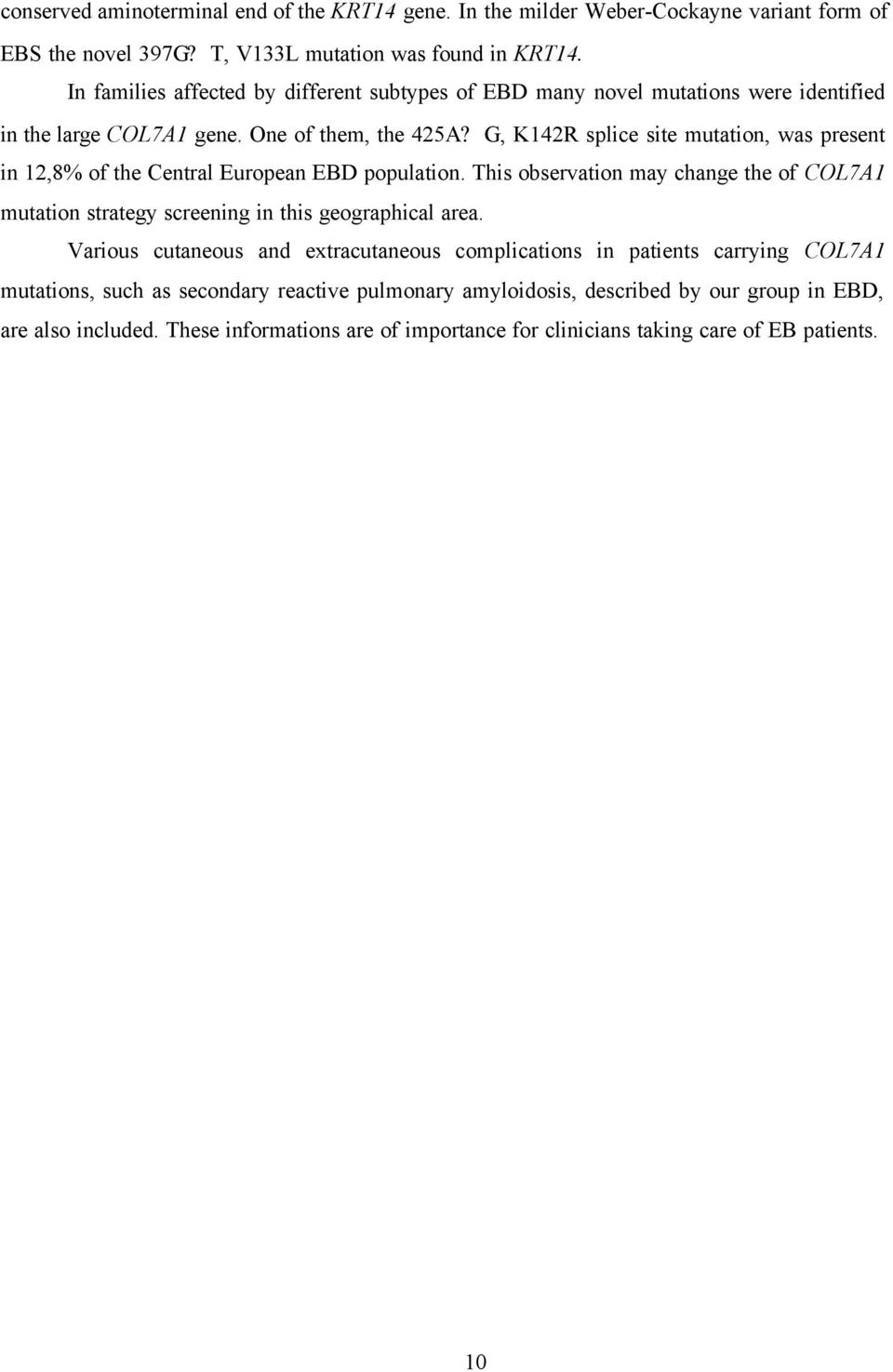 G, K142R splice site mutation, was present in 12,8% of the Central European EBD population.