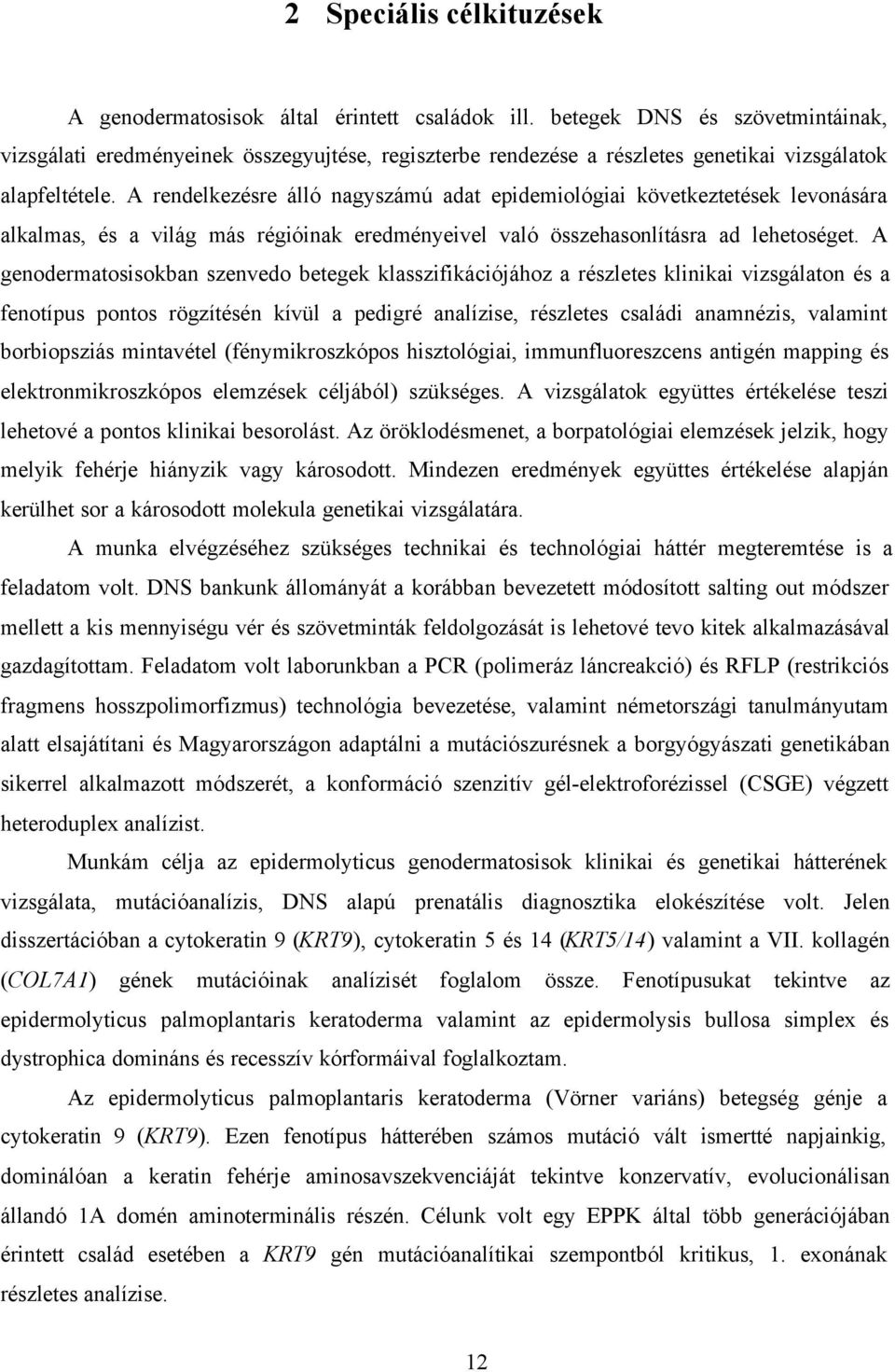 A rendelkezésre álló nagyszámú adat epidemiológiai következtetések levonására alkalmas, és a világ más régióinak eredményeivel való összehasonlításra ad lehetoséget.