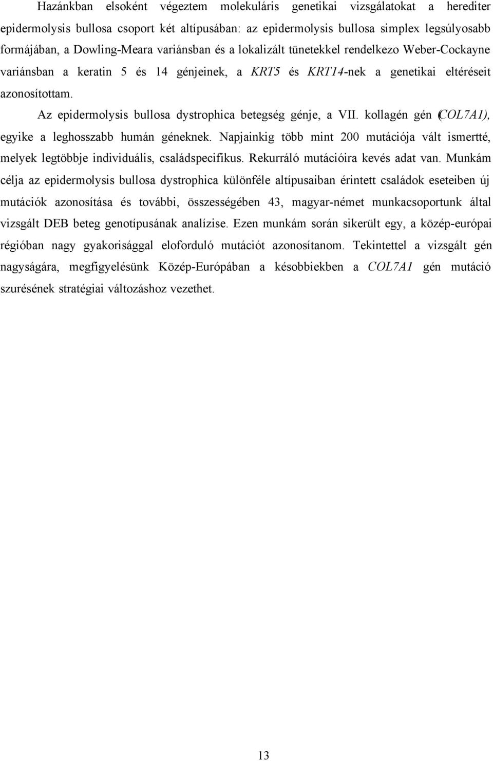 Az epidermolysis bullosa dystrophica betegség génje, a VII. kollagén gén (COL7A1), egyike a leghosszabb humán géneknek.