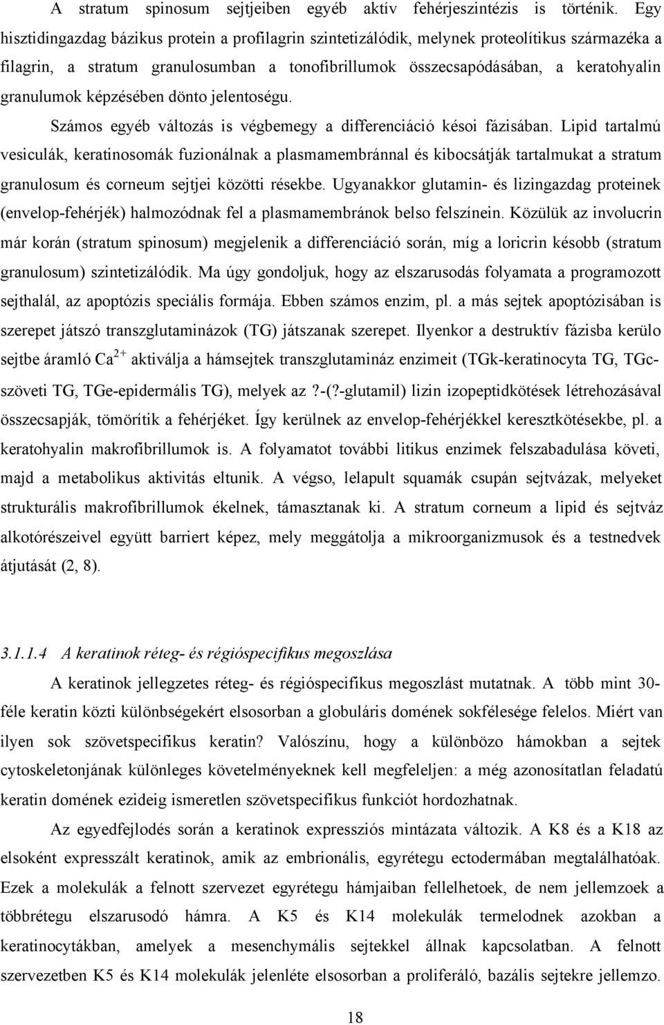képzésében dönto jelentoségu. Számos egyéb változás is végbemegy a differenciáció késoi fázisában.