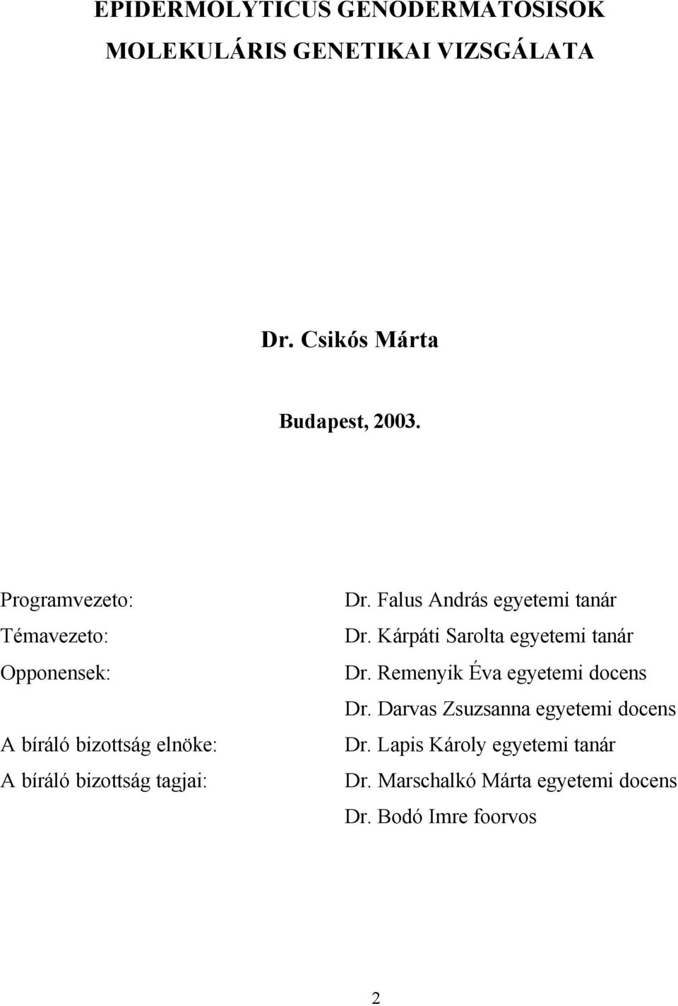 Falus András egyetemi tanár Dr. Kárpáti Sarolta egyetemi tanár Dr. Remenyik Éva egyetemi docens Dr.