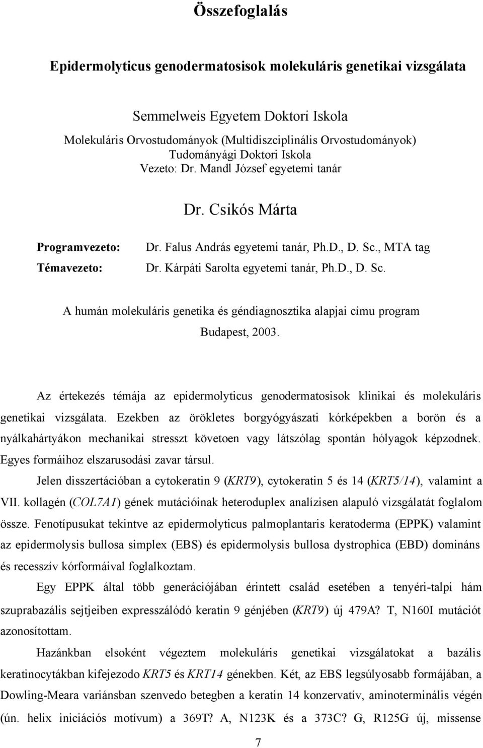 , MTA tag Dr. Kárpáti Sarolta egyetemi tanár, Ph.D., D. Sc. A humán molekuláris genetika és géndiagnosztika alapjai címu program Budapest, 2003.