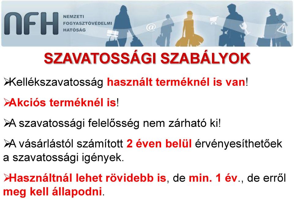 A vásárlástól számított 2 éven belül érvényesíthetőek a szavatossági