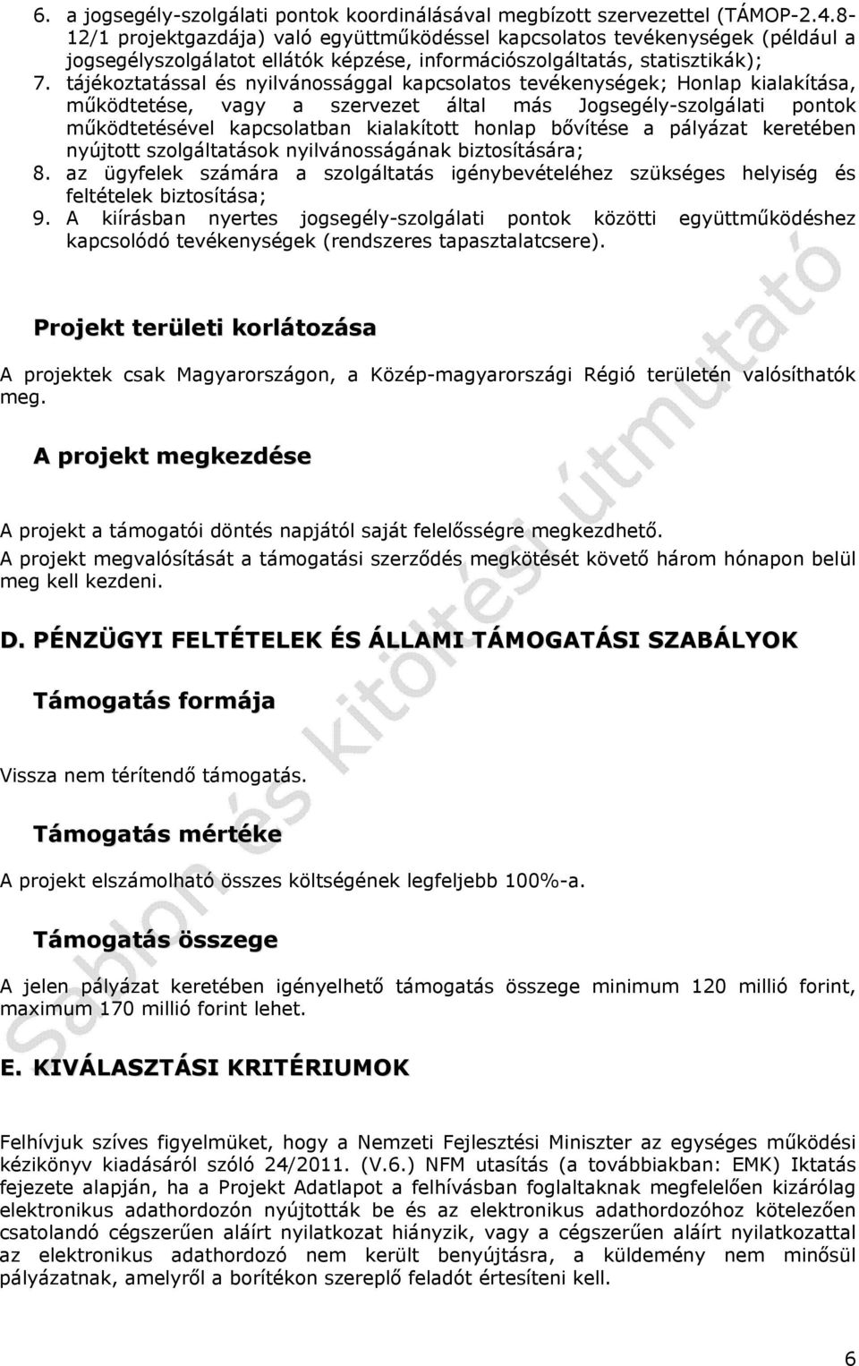 tájékoztatással és nyilvánossággal kapcsolatos tevékenységek; Honlap kialakítása, működtetése, vagy a szervezet által más Jogsegély-szolgálati pontok működtetésével kapcsolatban kialakított honlap