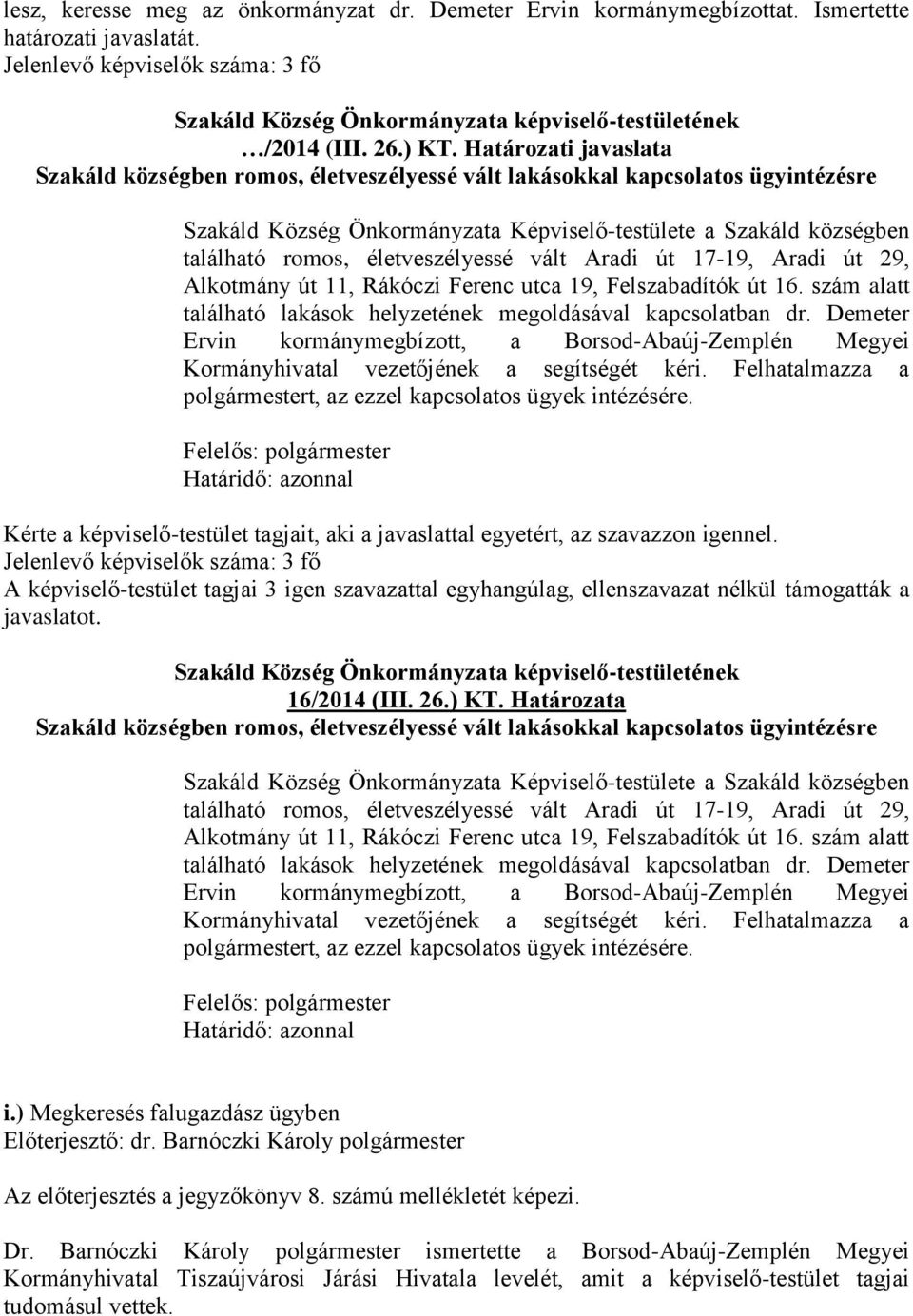 17-19, Aradi út 29, Alkotmány út 11, Rákóczi Ferenc utca 19, Felszabadítók út 16. szám alatt található lakások helyzetének megoldásával kapcsolatban dr.