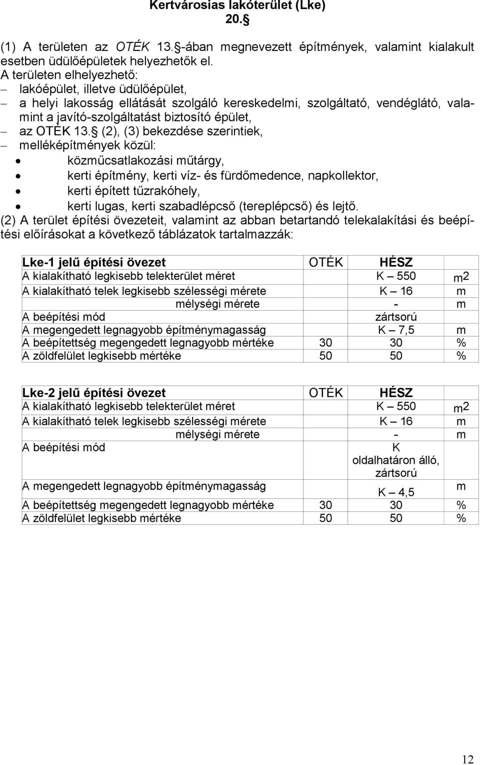 (2), (3) bekezdése szerintiek, melléképítmények közül: közműcsatlakozási műtárgy, kerti építmény, kerti víz- és fürdőmedence, napkollektor, kerti épített tűzrakóhely, kerti lugas, kerti szabadlépcső