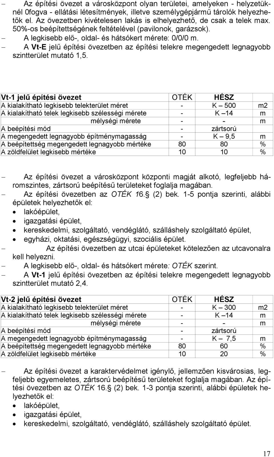 A Vt-E jelű építési övezetben az építési telekre megengedett legnagyobb szintterület mutató 1,5.