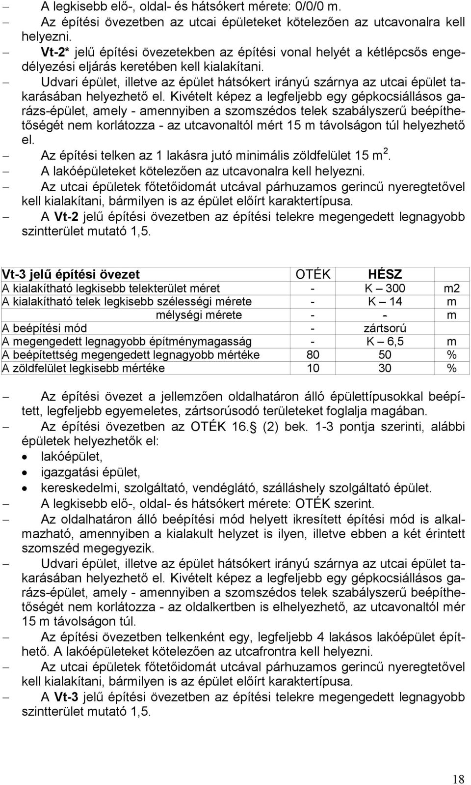 Udvari épület, illetve az épület hátsókert irányú szárnya az utcai épület takarásában helyezhető el.