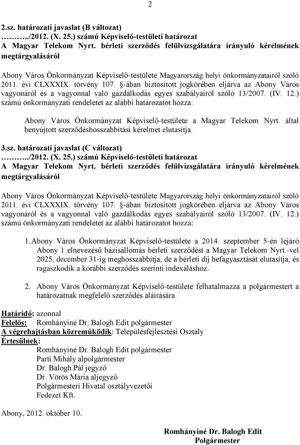 -ában biztosított jogkörében eljárva az Abony Város vagyonáról és a vagyonnal való gazdálkodás egyes szabályairól szóló 13/2007. (IV. 12.